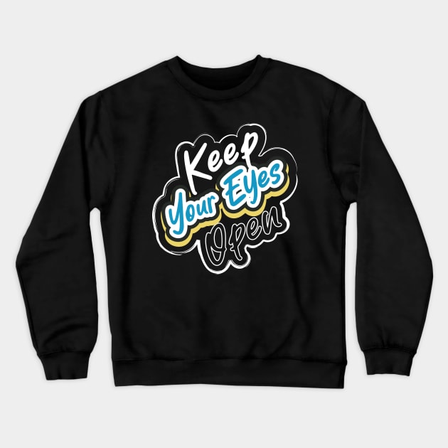 Keep Your Eyes Open Crewneck Sweatshirt by T-Shirt Attires